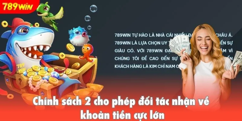 Chính sách 2 cho phép đối tác nhận về khoản tiền cực lớn
