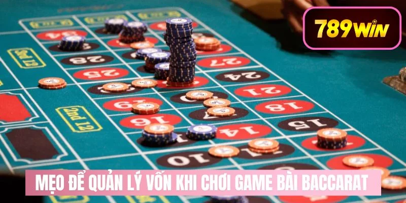 Mẹo Để Quản Lý Vốn Khi Chơi Game Bài Baccarat  Tại Nhà Cái