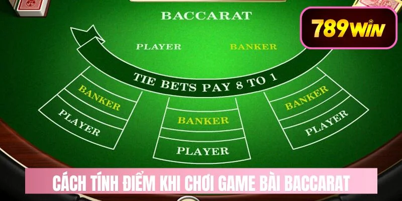 Cách Tính Điểm Của Nhà Cái Trong Game Bài Baccarat
